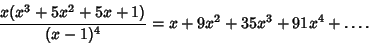 \begin{displaymath}
{x(x^3+5x^2+5x+1)\over(x-1)^4}=x+9x^2+35x^3+91x^4+\ldots.
\end{displaymath}