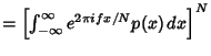 $= \left[{\int_{-\infty}^\infty e^{2\pi i f x/N}p(x)\,dx}\right]^N$