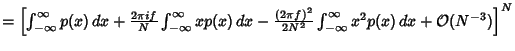 $= \left[{\int_{-\infty}^\infty p(x)\,dx+{2\pi i f\over N}\int_{-\infty}^\infty ...
...)^2\over 2N^2} \int_{-\infty}^\infty x^2p(x)\,dx+{\mathcal O}(N^{-3})}\right]^N$