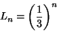 \begin{displaymath}
L_n=\left({1\over 3}\right)^n
\end{displaymath}