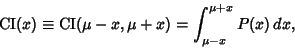 \begin{displaymath}
\mathop{\rm CI}\nolimits (x)\equiv \mathop{\rm CI}\nolimits (\mu-x,\mu+x)=\int_{\mu-x}^{\mu+x} P(x)\,dx,
\end{displaymath}