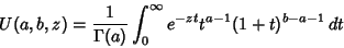 \begin{displaymath}
U(a,b,z) ={1\over \Gamma(a)}\int_0^\infty e^{-zt}t^{a-1}(1+t)^{b-a-1}\,dt
\end{displaymath}