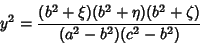 \begin{displaymath}
y^2={(b^2+\xi)(b^2+\eta)(b^2+\zeta)\over (a^2-b^2)(c^2-b^2)}
\end{displaymath}