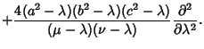 $\displaystyle +{4(a^2-\lambda)(b^2-\lambda)(c^2-\lambda)\over(\mu-\lambda)(\nu-\lambda)}{\partial^2\over\partial\lambda^2}.$