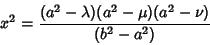 \begin{displaymath}
x^2 = {(a^2-\lambda)(a^2-\mu)(a^2-\nu)\over(b^2-a^2)}
\end{displaymath}