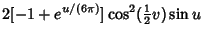 $\displaystyle 2[-1 + e^{u/(6\pi)}]\cos^2({\textstyle{1\over 2}}v)\sin u$