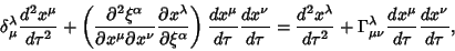 \begin{displaymath}
\delta_\mu^\lambda{d^2 x^\mu\over d\tau^2}+\left({{\partial^...
...Gamma^\lambda_{\mu\nu} {dx^\mu\over d\tau}{dx^\nu\over d\tau},
\end{displaymath}