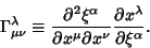 \begin{displaymath}
\Gamma^\lambda_{\mu\nu} \equiv {\partial^2\xi^\alpha\over\pa...
...\partial x^\nu} {\partial x^\lambda \over \partial\xi^\alpha}.
\end{displaymath}