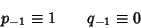 \begin{displaymath}
p_{-1} \equiv 1\qquad q_{-1}\equiv 0
\end{displaymath}