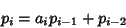 \begin{displaymath}
p_i=a_ip_{i-1}+p_{i-2}
\end{displaymath}