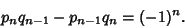 \begin{displaymath}
p_nq_{n-1}-p_{n-1}q_n=(-1)^n.
\end{displaymath}