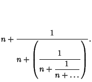 $\displaystyle n+{\strut\displaystyle 1\over\strut\displaystyle n+\left({\strut 1 \over{\strut\displaystyle n+{1\over\strut\displaystyle n+\ldots}}}\right)}.$