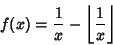 \begin{displaymath}
f(x)={1\over x}-\left\lfloor{1\over x}\right\rfloor
\end{displaymath}