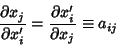 \begin{displaymath}
{\partial x_j\over\partial x_i'} = {\partial x_i'\over\partial x_j} \equiv a_{ij}
\end{displaymath}