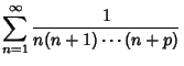 $\displaystyle \sum_{n=1}^\infty {1\over n(n+1)\cdots (n+p)}$