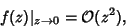 \begin{displaymath}
f(z)\vert _{z\to 0}={\mathcal O}(z^2),
\end{displaymath}