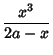 $\displaystyle {x^3\over 2a-x}$