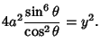 $\displaystyle 4a^2 {\sin^6\theta\over \cos^2\theta} = y^2.$