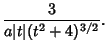 $\displaystyle {3\over a\vert t\vert(t^2+4)^{3/2}}.$