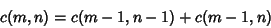 \begin{displaymath}
c(m,n)=c(m-1,n-1)+c(m-1,n)
\end{displaymath}