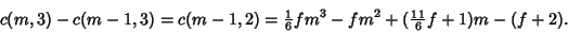 \begin{displaymath}
c(m,3)-c(m-1,3)=c(m-1,2)={\textstyle{1\over 6}} fm^3-fm^2+({\textstyle{11\over 6}}f+1)m-(f+2).
\end{displaymath}