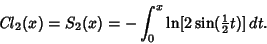 \begin{displaymath}
\mathop{\it Cl}\nolimits _2(x)=S_2(x)=-\int_0^x \ln[2\sin({\textstyle{1\over 2}}t)]\,dt.
\end{displaymath}