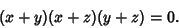 \begin{displaymath}
(x+y)(x+z)(y+z)=0.
\end{displaymath}