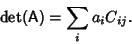 \begin{displaymath}
\mathop{\rm det}\nolimits ({\hbox{\sf A}}) = \sum_i a_i C_{ij}.
\end{displaymath}