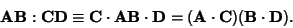 \begin{displaymath}
{\bf AB}:{\bf CD} \equiv {\bf C}\cdot {\bf AB}\cdot {\bf D} = ({\bf A}\cdot{\bf C})({\bf B}\cdot {\bf D}).
\end{displaymath}