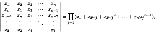 \begin{displaymath}
\left\vert\matrix{x_1 & x_2 & x_3 & \cdots & x_n\cr x_n & x_...
... (x_1+x_2\omega_j+x_3{\omega_j}^2+\ldots+x_n{\omega_j}^{n-1}),
\end{displaymath}