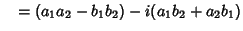 $\quad = (a_1a_2-b_1b_2)-i(a_1b_2+a_2b_1)$