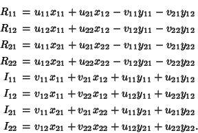 \begin{eqnarray*}
R_{11}&=&u_{11}x_{11}+u_{21}x_{12}-v_{11}y_{11}-v_{21}y_{12}\...
...
I_{22}&=&v_{12}x_{21}+v_{22}x_{22}+u_{12}y_{21}+u_{22}y_{22}.
\end{eqnarray*}