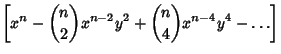 $\displaystyle \left[{x^n-{n\choose 2}x^{n-2}y^2+{n \choose 4}x^{n-4}y^4-\ldots}\right]$