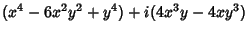 $\displaystyle (x^4-6x^2y^2+y^4)+i(4x^3y-4xy^3)$