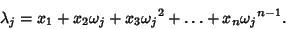 \begin{displaymath}
\lambda_j=x_1+x_2\omega_j+x_3{\omega_j}^2+\ldots+x_n{\omega_j}^{n-1}.
\end{displaymath}