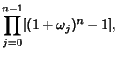 $\displaystyle \prod_{j=0}^{n-1} [(1+\omega_j)^n-1],$