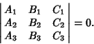 \begin{displaymath}
\left\vert\matrix{A_1 & B_1 & C_1\cr A_2 & B_2 & C_2\cr A_3 & B_3 & C_3\cr}\right\vert=0.
\end{displaymath}