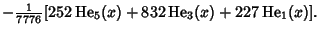 $\displaystyle -{\textstyle{1\over 7776}} [252\mathop{\rm He}\nolimits_5(x)+832\mathop{\rm He}\nolimits_3(x)+227\mathop{\rm He}\nolimits_1(x)].$