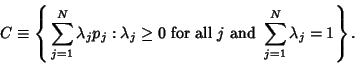 \begin{displaymath}
C\equiv \left\{{\,\sum_{j=1}^N \lambda_jp_j : \lambda_j\geq ...
...or\ all\ } j
{\rm\ and\ } \sum_{j=1}^N \lambda_j=1}\right\}.
\end{displaymath}