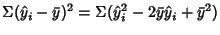 $\displaystyle \Sigma({\hat y}_i-\bar y)^2=\Sigma({\hat y_i}^2-2\bar y{\hat y_i}+\bar y^2)$