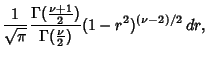 $\displaystyle {1\over\sqrt{\pi}}{\Gamma({\textstyle{\nu+1\over 2}})\over\Gamma({\textstyle{\nu\over 2}})}(1-r^2)^{(\nu-2)/2}\,dr,$