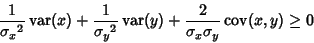 \begin{displaymath}
{1\over{\sigma_x}^2} \mathop{\rm var}\nolimits (x)+{1\over{\...
...{2\over\sigma_x\sigma_y}\mathop{\rm cov}\nolimits (x,y) \geq 0
\end{displaymath}