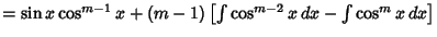 $ = \sin x\cos^{m-1} x+(m-1)\left[{\int \cos^{m-2}x\,dx-\int \cos^mx\,dx}\right]$