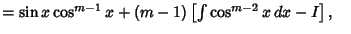 $ =\sin x\cos^{m-1} x+(m-1)\left[{\int \cos^{m-2}x\,dx-I}\right],\quad$