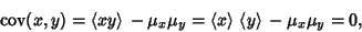 \begin{displaymath}
\mathop{\rm cov}\nolimits (x,y)=\left\langle{xy}\right\rangl...
...{x}\right\rangle{}\left\langle{y}\right\rangle{}-\mu_x\mu_y=0,
\end{displaymath}