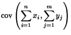 $\displaystyle \mathop{\rm cov}\nolimits \left({\sum_{i=1}^n x_i, \sum_{j=1}^m y_j}\right)$