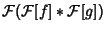 $\displaystyle {\mathcal F}({\mathcal F}[f]*{\mathcal F}[g])$