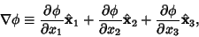 \begin{displaymath}
\nabla\phi \equiv {\partial\phi\over\partial x_1} {\hat {\bf...
...{\bf x}}_2
+ {\partial\phi\over\partial x_3} {\hat{\bf x}}_3,
\end{displaymath}