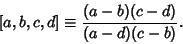 \begin{displaymath}[a,b,c,d]\equiv {(a-b)(c-d)\over (a-d)(c-b)}.
\end{displaymath}