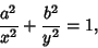 \begin{displaymath}
{a^2\over x^2}+{b^2\over y^2}=1,
\end{displaymath}